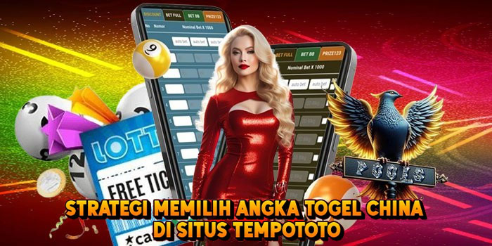 Strategi Memilih Angka Togel CHINA di Situs Tempototo
